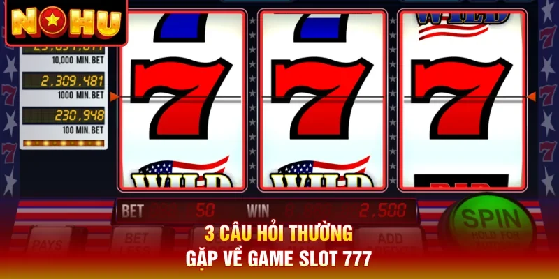 3 câu hỏi thường gặp về game slot 777