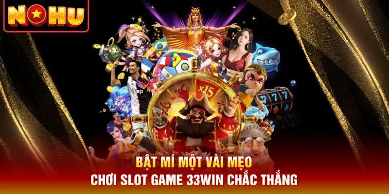 Bật mí một vài mẹo chơi slot game 33Win chắc thắng