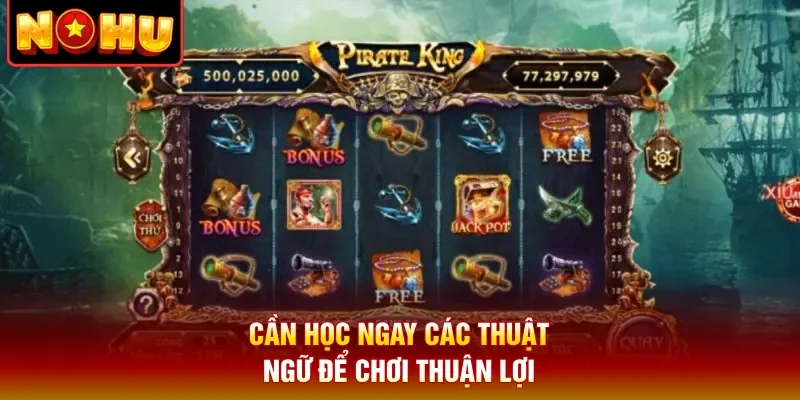 Cần học ngay các thuật ngữ để chơi thuận lợi