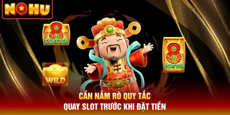 Cần nắm rõ quy tắc quay slot trước khi đặt tiền