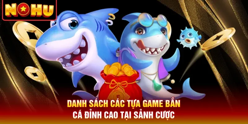 Danh sách các tựa game bắn cá đỉnh cao tại sảnh cược