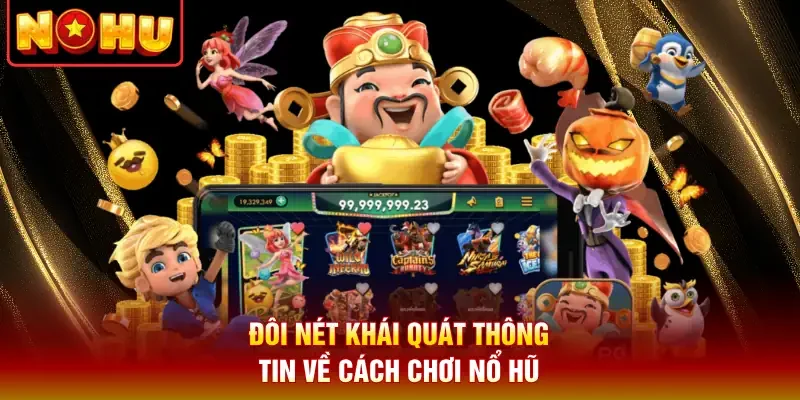 Đôi nét khái quát thông tin về cách chơi nổ hũ
