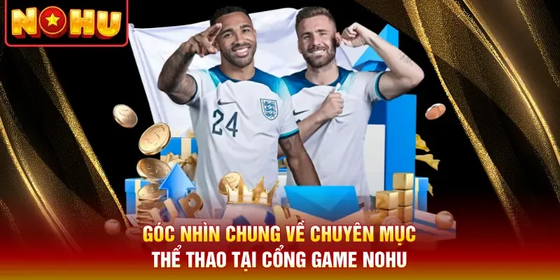 Góc nhìn chung về chuyên mục thể thao tại cổng game Nohu