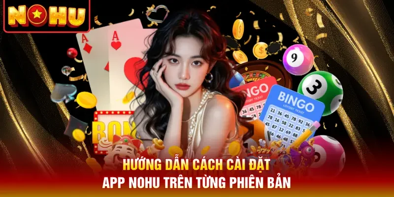 Hướng dẫn cách cài đặt app Nohu trên từng phiên bản