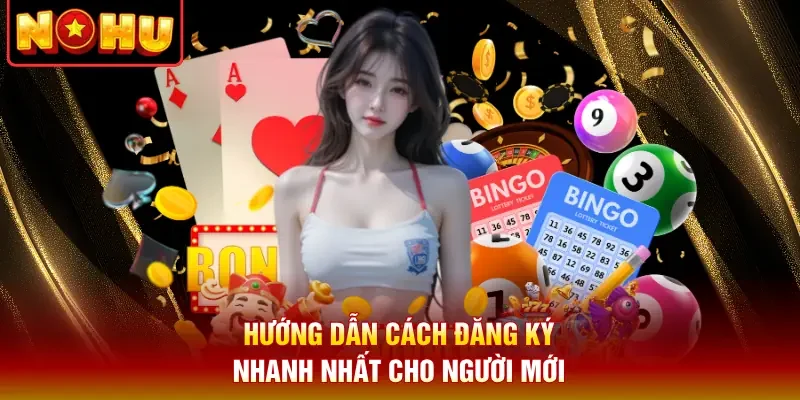 Hướng dẫn cách đăng ký nhanh nhất cho người mới