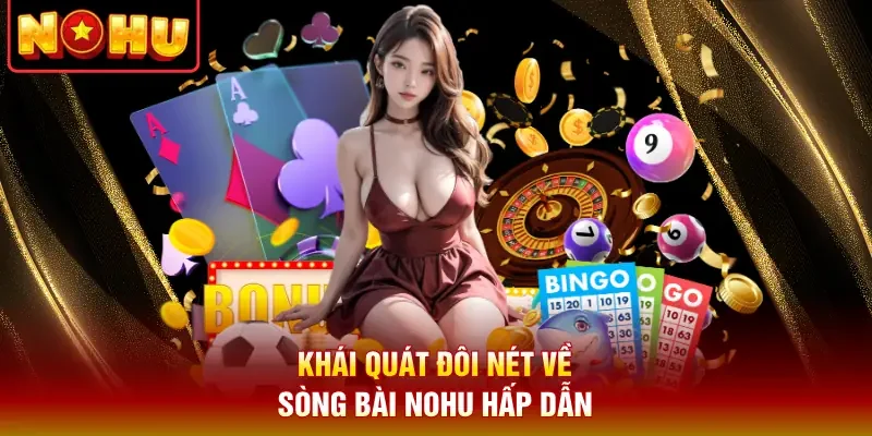 Khái quát đôi nét về sòng bài Nohu hấp dẫn