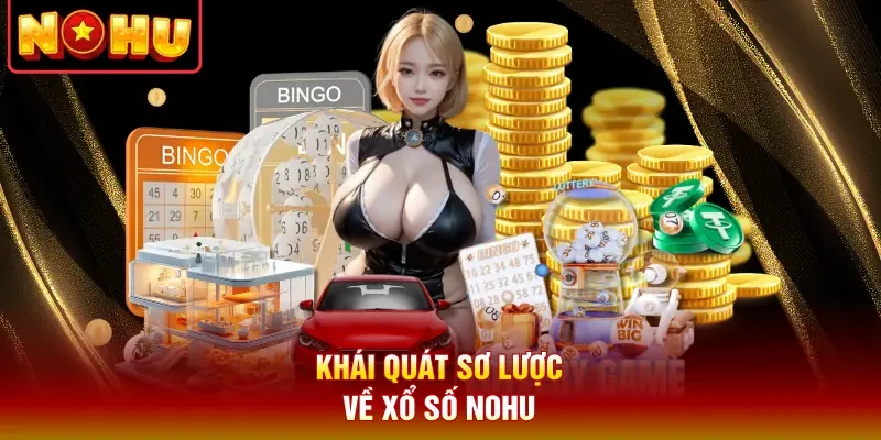 Khái quát sơ lược về xổ số Nohu