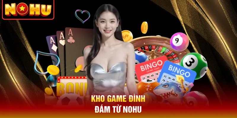 Kho game đình đám từ Nohu