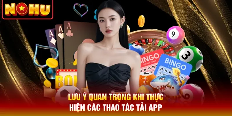 Lưu ý quan trọng khi thực hiện các thao tác tải app