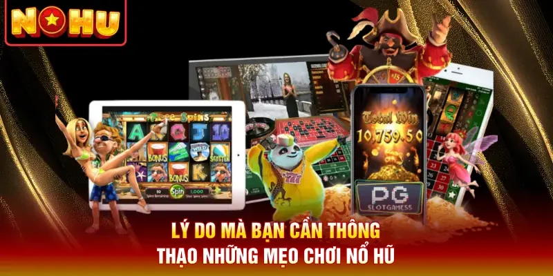 Lý do mà bạn cần thông thạo những mẹo chơi nổ hũ
