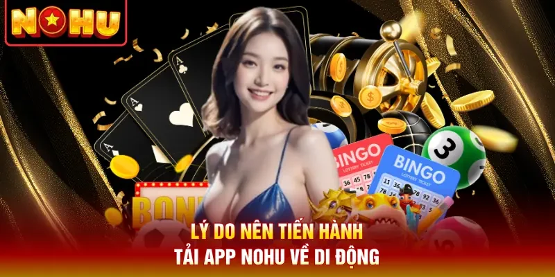 Lý do nên tiến hành tải app Nohu về di động