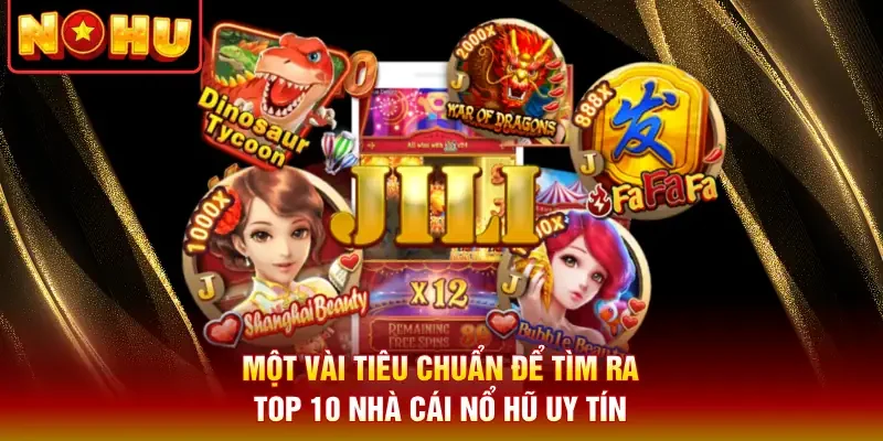Một vài tiêu chuẩn để tìm ra top 10 nhà cái nổ hũ uy tín