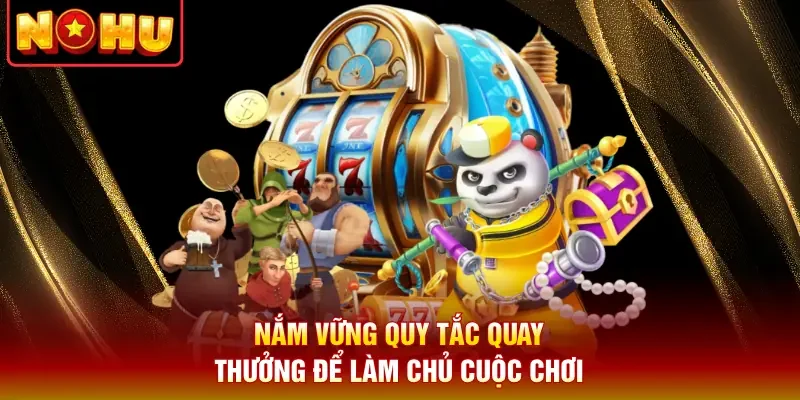 Nắm vững quy tắc quay thưởng để làm chủ cuộc chơi