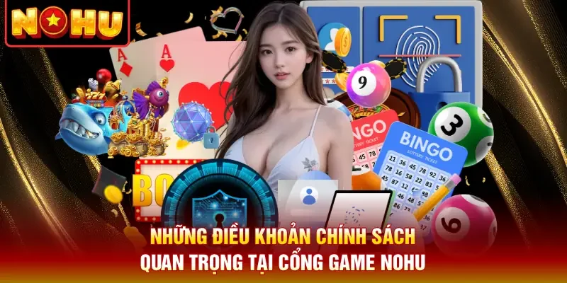 Những điều khoản chính sách quan trọng tại cổng game Nohu