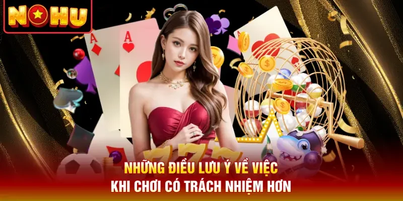 Những điều lưu ý về việc khi chơi có trách nhiệm hơn