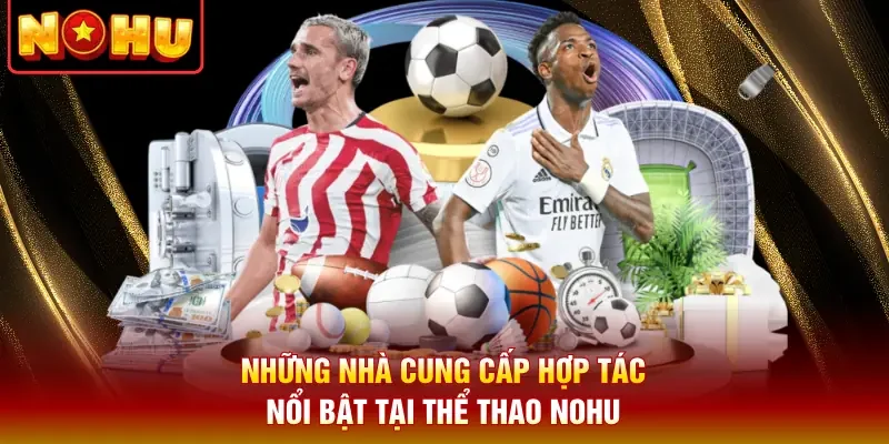 Những nhà cung cấp hợp tác nổi bật có mặt cùng thể thao Nohu