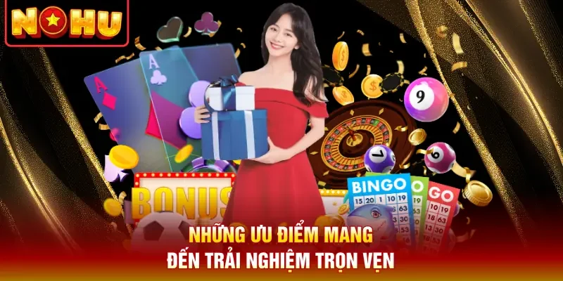 Những ưu điểm mang đến trải nghiệm trọn vẹn