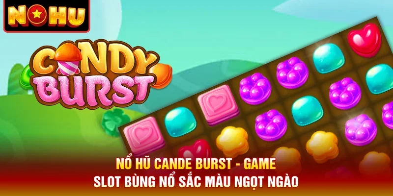 Nổ Hũ Cande Burst