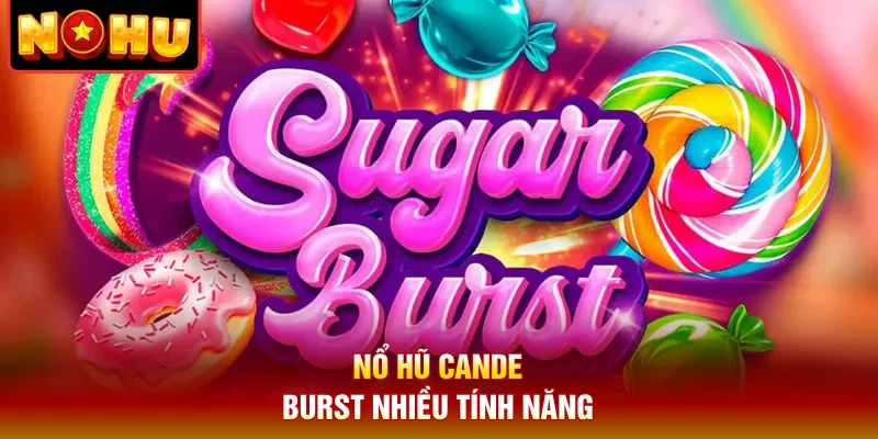 Nổ hũ Cande Burst nhiều tính năng