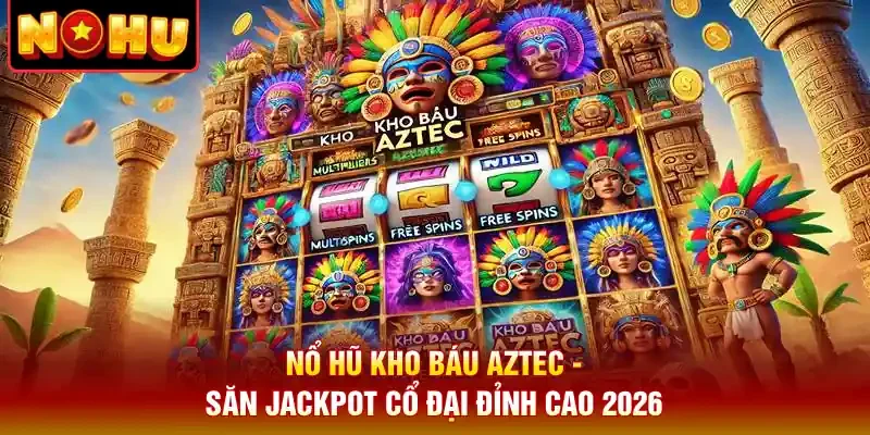 Nổ Hũ Kho Báu Aztec