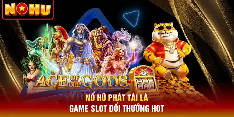 Nổ hũ phát tài là game slot đổi thưởng hot