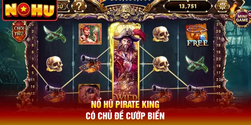 Nổ hũ Pirate King có chủ đề cướp biển