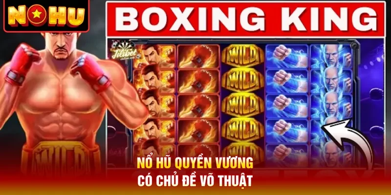 Nổ hũ Quyền vương có chủ đề võ thuật