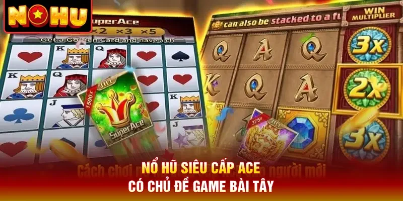 Nổ hũ siêu cấp Ace có chủ đề game bài Tây