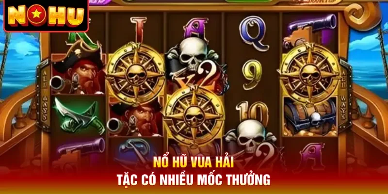 Nổ hũ Vua hải tặc có nhiều mốc thưởng