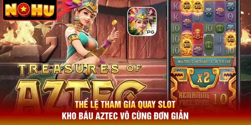 Thể lệ tham gia quay slot kho báu Aztec vô cùng đơn giản