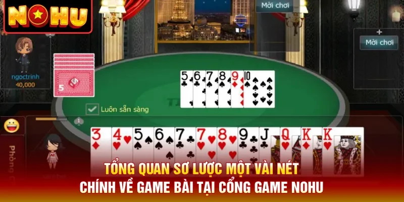 Tổng quan sơ lược một vài nét chính về game bài ở cổng game nổ hũ