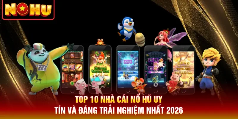 Top 10 Nhà Cái Nổ Hũ