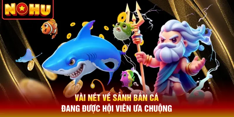 Vài nét về sảnh bắn cá đang được hội viên ưa chuộng